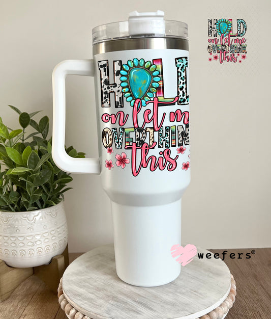Hold on Let me Overthink This UV DTF Decal 40oz Tumbler Decal Weefers