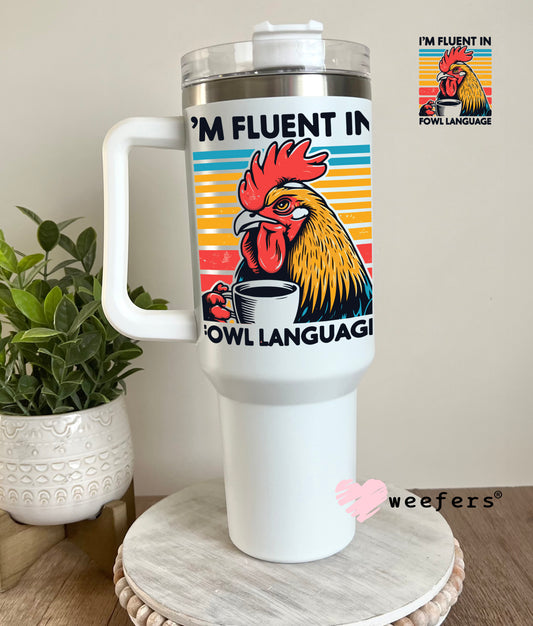 I'm Fluent in Fowl Language UV DTF Decal 40oz Tumbler Decal Weefers