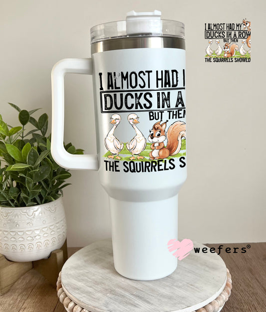 I Almost Had All My Ducks In a Row UV DTF Decal 40oz Tumbler Decal Weefers