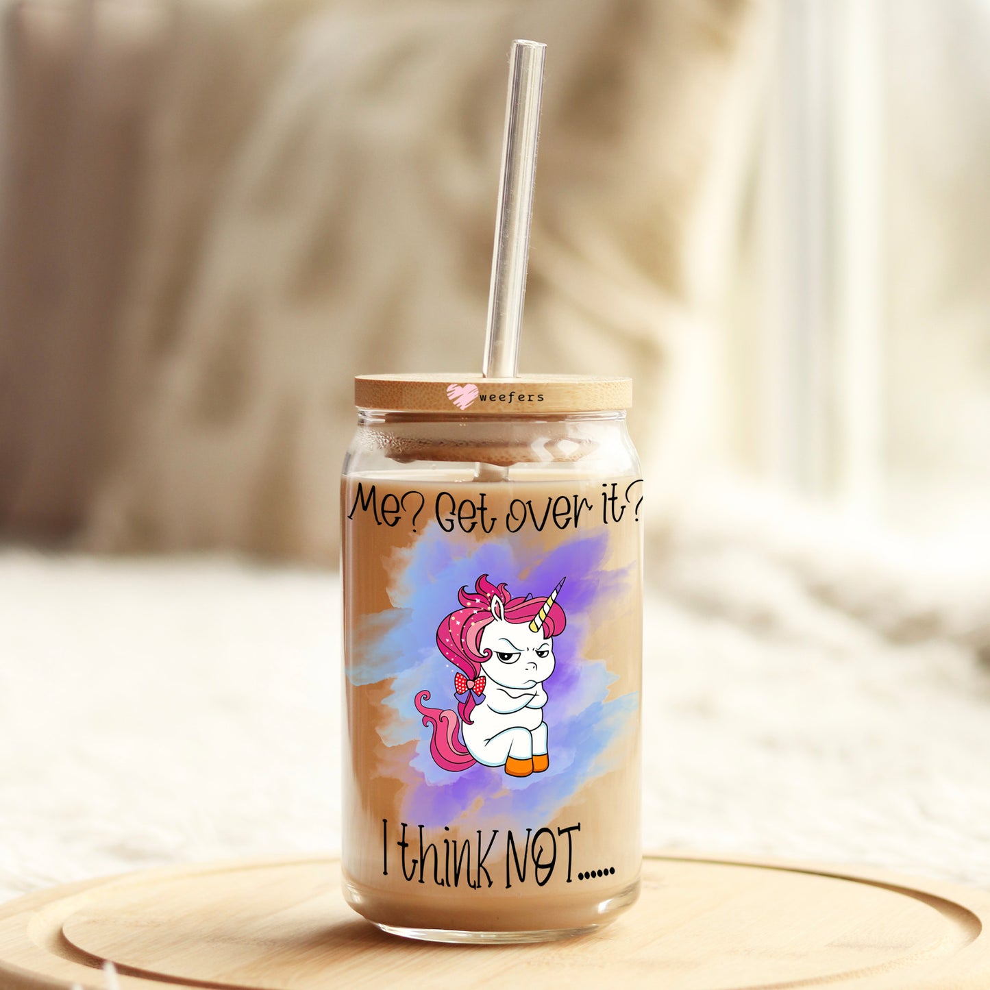 Me? Get Over It? I Think Not... 16oz Libbey Glass Can UV DTF or Sublimation Decal Transfer - Weefers