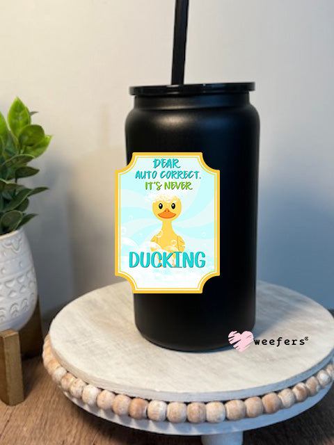 Dear Autocorrect, It's Never Ducking 16oz Libbey Glass Can UV DTF Decal Transfer - Weefers