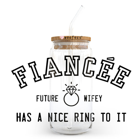 Fiancee Future Wifey Has a Nice Ring To It 20oz Libbey Glass Can, 34oz Hip Sip, 40oz Tumbler, 24oz Cold Cup UV DTF or Sublimation Decal Transfer - Weefers