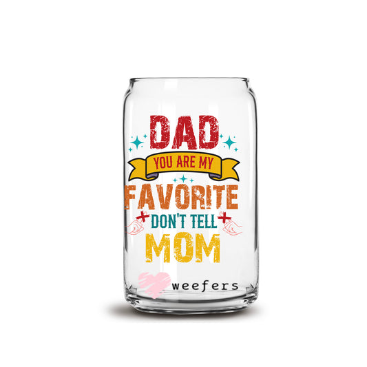 Dad you are My Favorite Don't Tell Mom 16oz Libbey Glass Can UV DTF or Sublimation Decal Transfer - Weefers