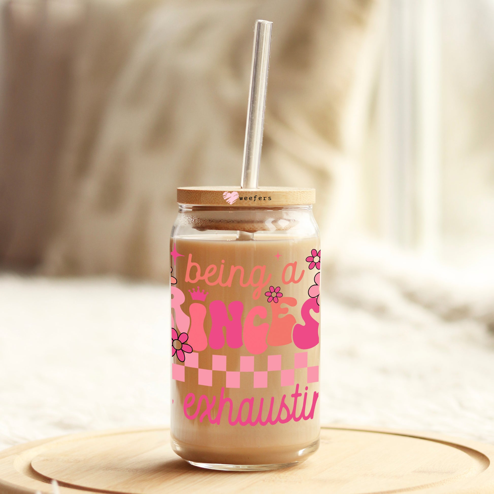 Being A Princess Is Exhausting 16oz Libbey Glass Can UV DTF or Sublimation Wrap - Decal Transfer - Weefers