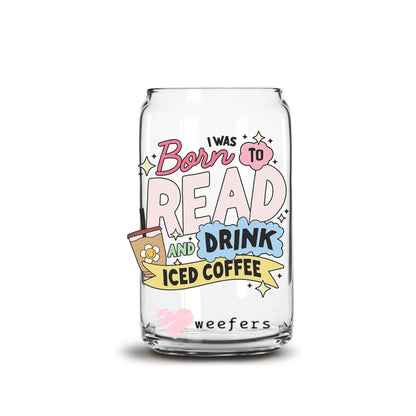 I Was Born to Read and Drink Iced Coffee 16oz Libbey Glass Can UV DTF or Sublimation Wrap - Decal - Weefers