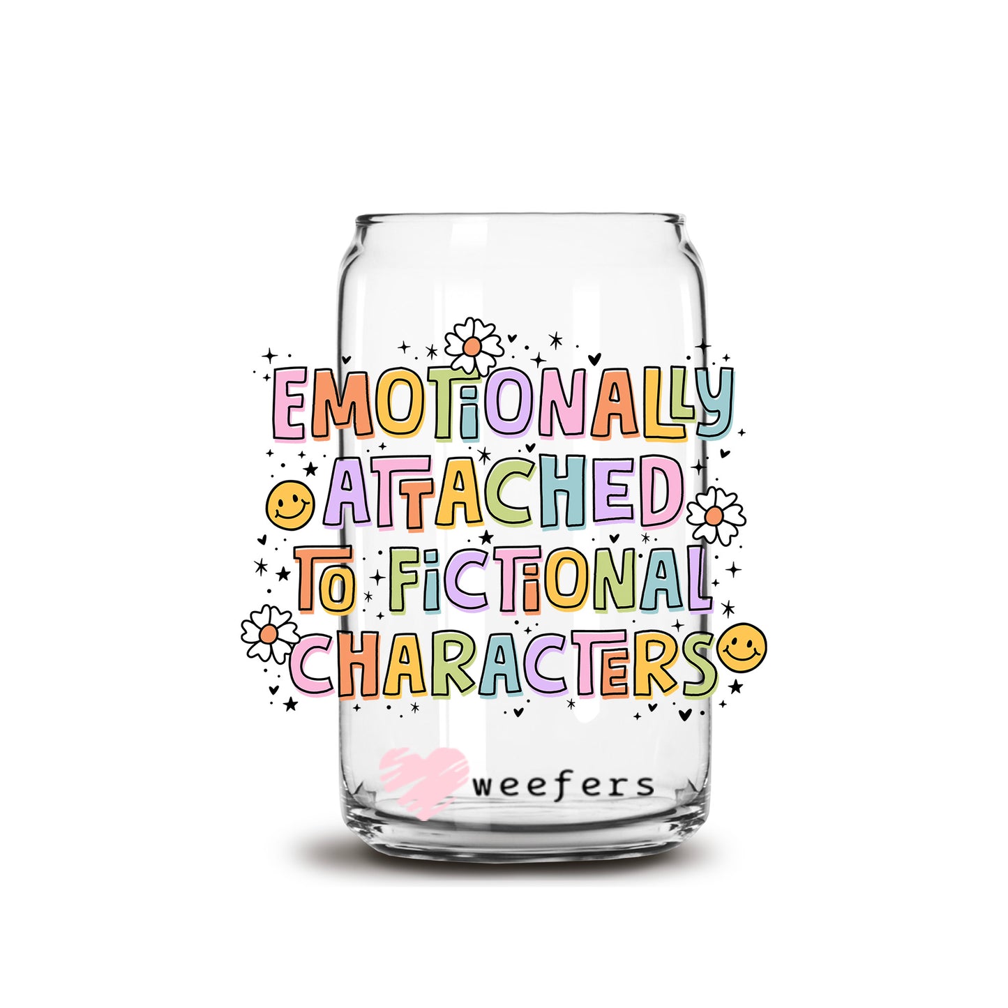 Emotionally Attached to Fictional Characters Book Lover 16oz Libbey Glass Can UV DTF or Sublimation Wrap Decal Transfer - Weefers