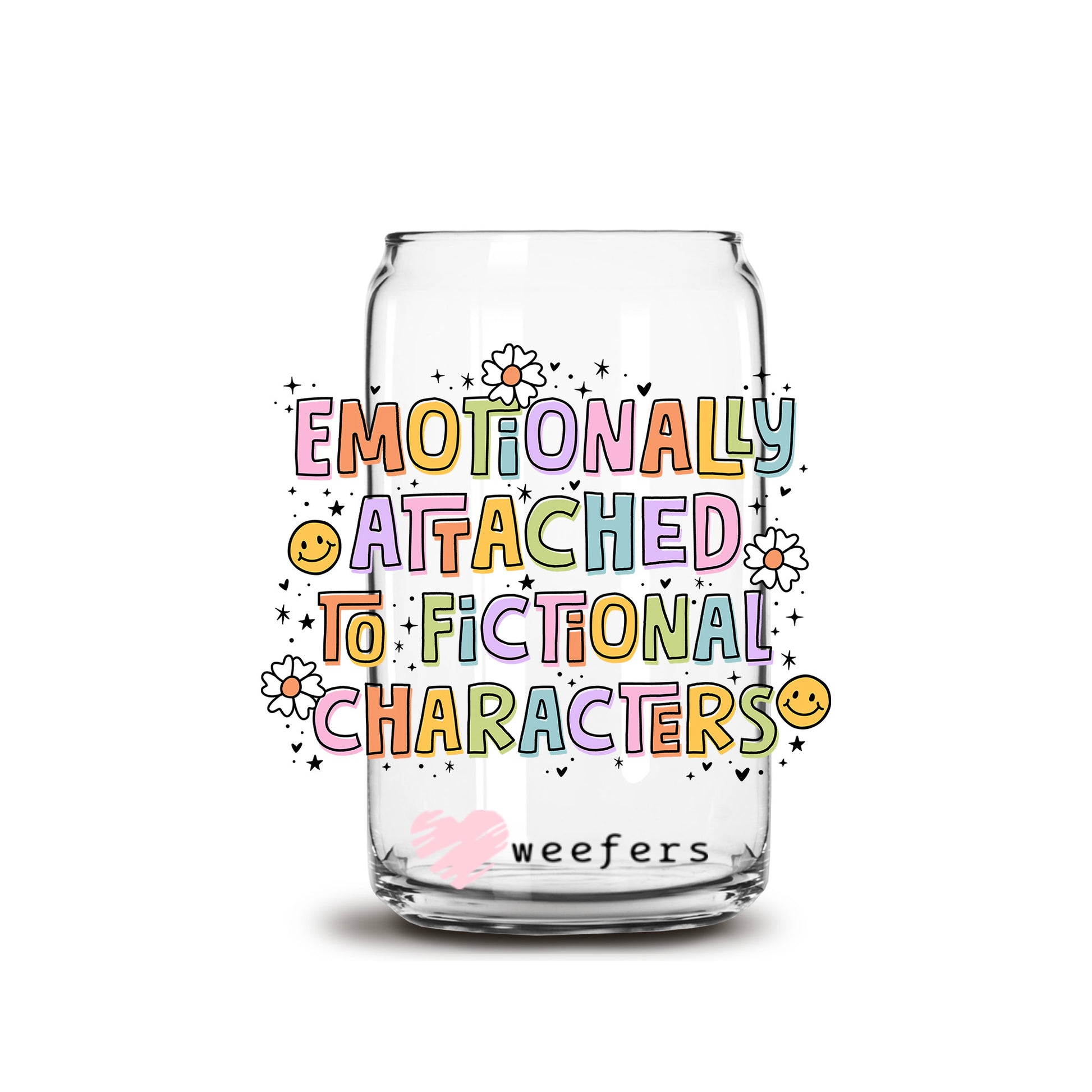 Emotionally Attached to Fictional Characters Book Lover 16oz Libbey Glass Can UV DTF or Sublimation Wrap Decal Transfer - Weefers