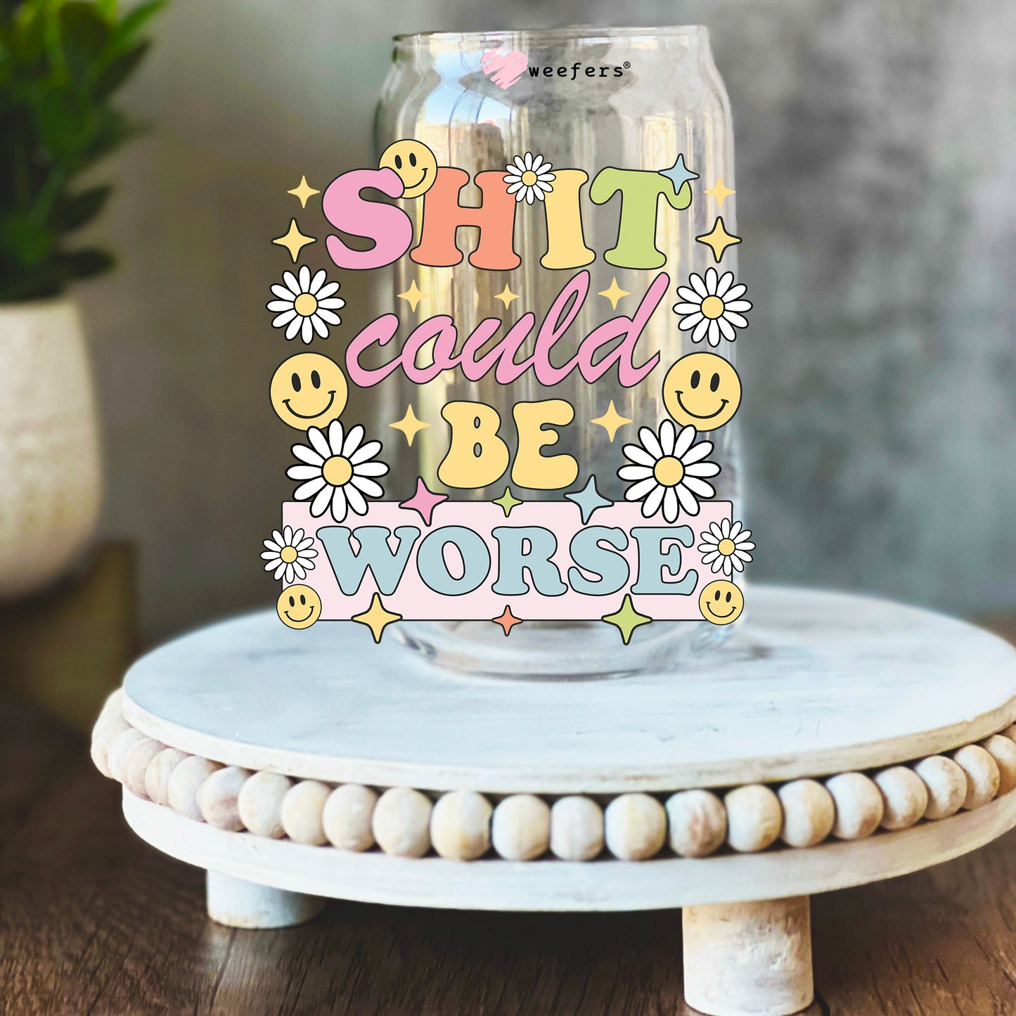 S*** Could Be Worse 16oz Libbey Glass Can UV DTF or Sublimation Wrap Decal Transfer - Weefers