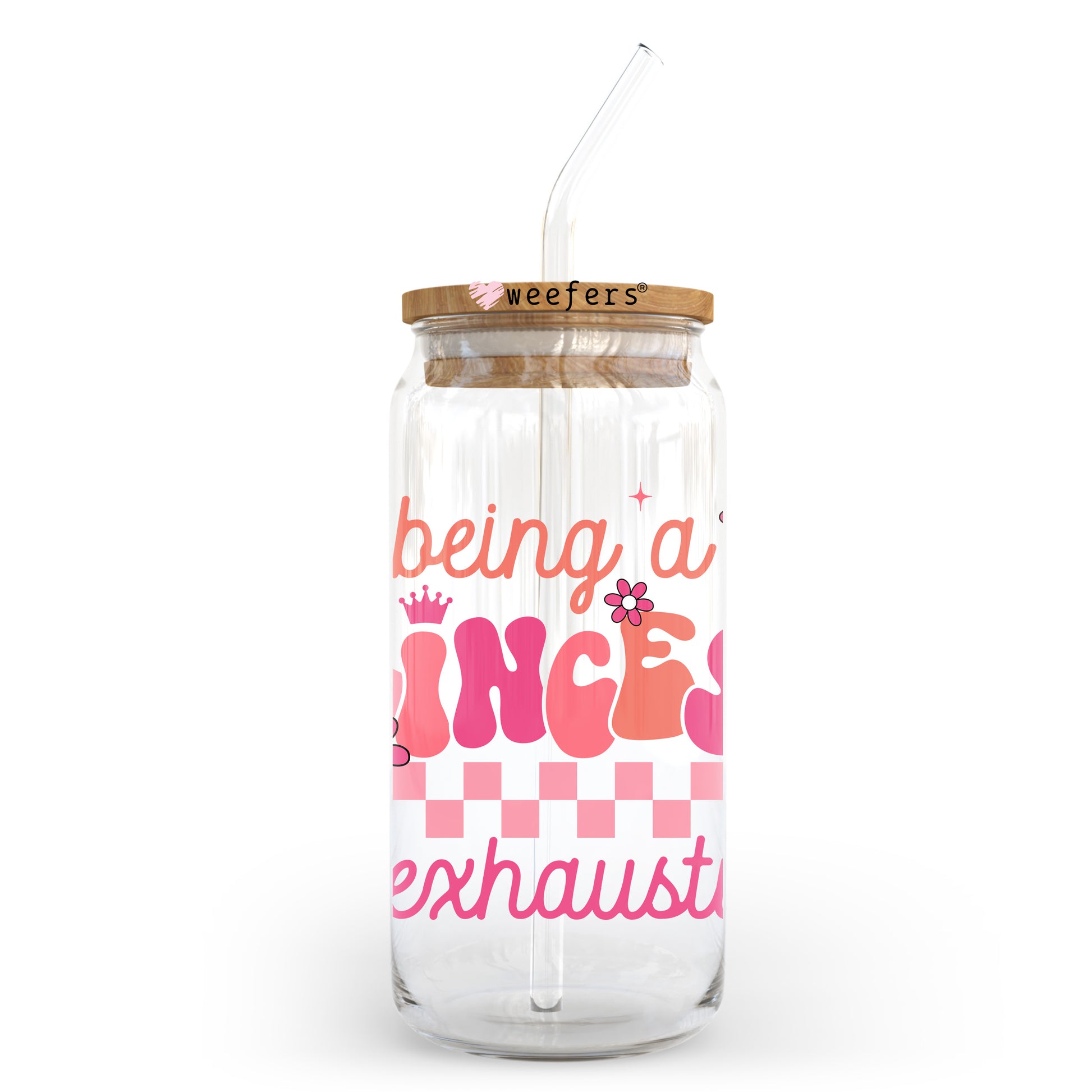 Being a Princess is Exhausting 20oz Libbey Glass Can UV DTF or Sublimation Decal - Weefers