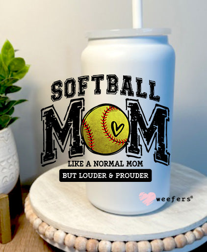 Softball Mom Like A Normal Mom But Louder And Prouder 16oz Libbey Glass Can UV DTF Decal Transfer - Weefers