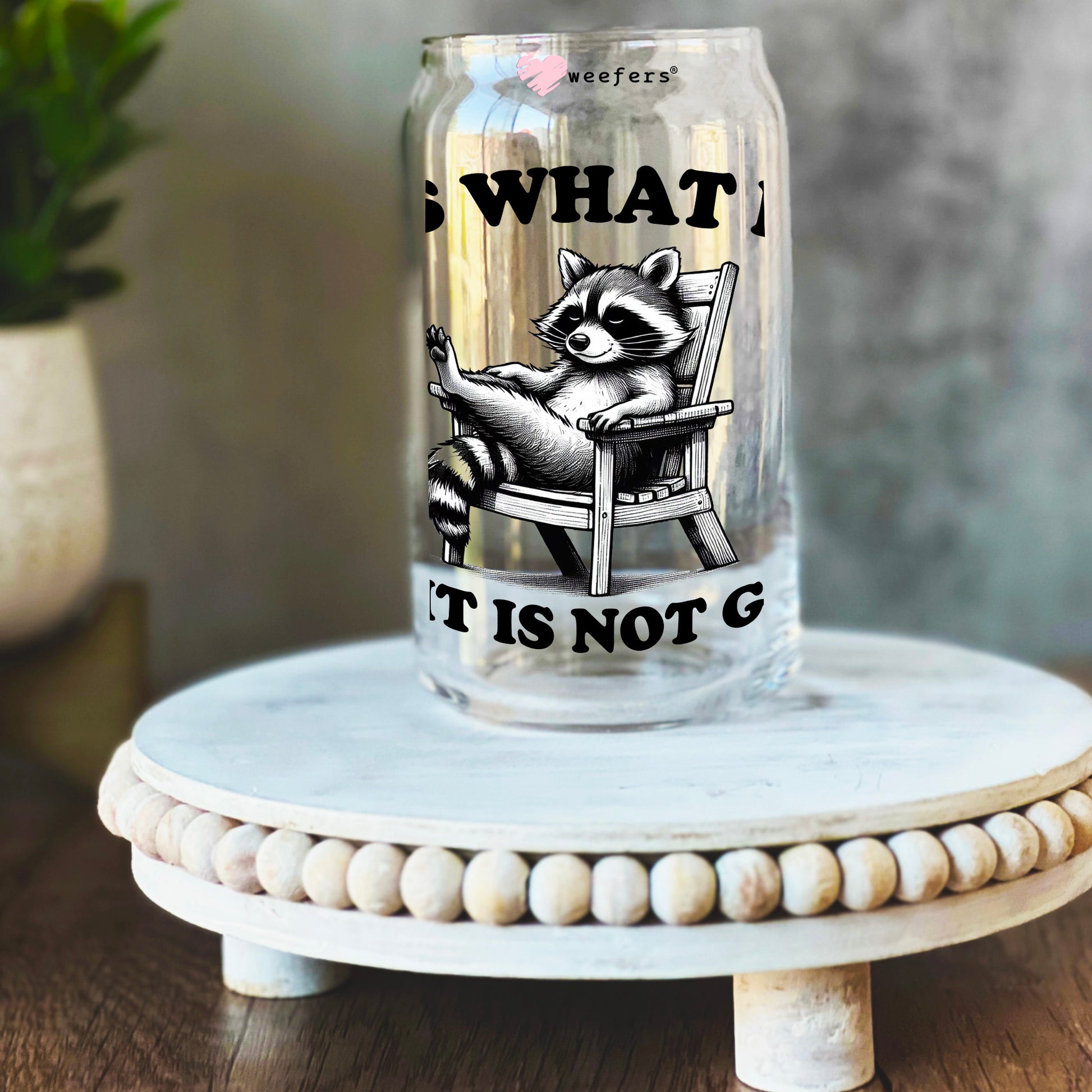 It Is What It Is And It Is Not Great 16oz Libbey Glass Can UV DTF or Sublimation Decal - Transfer - Weefers