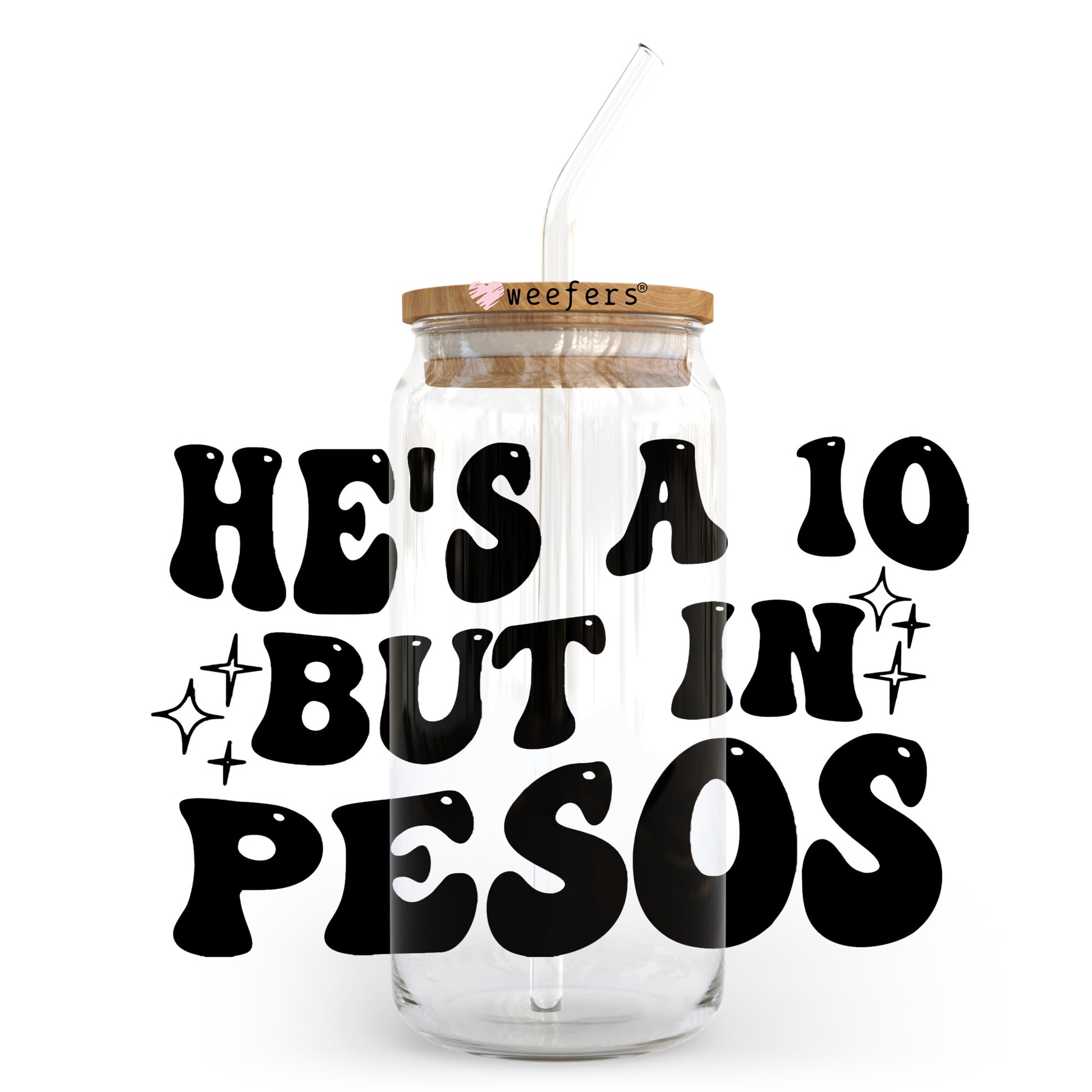 He is a 10 But in Pesos 20oz Libbey Glass Can UV DTF or Sublimation Decal Transfer - Weefers