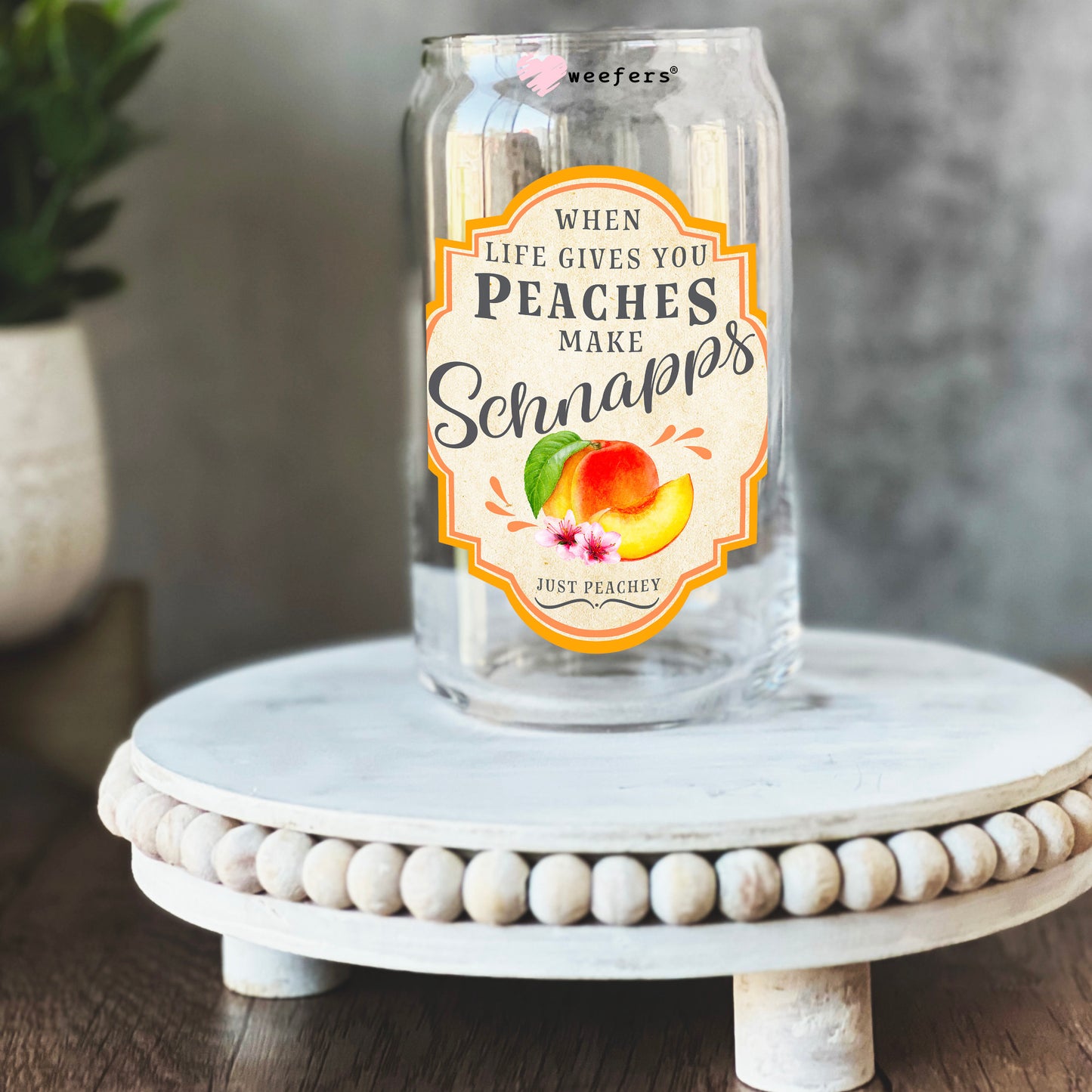 When Life Gives You Peaches Make Schnapps 16oz Libbey Glass Can UV DTF or Sublimation Wrap - Decal Transfers - Weefers