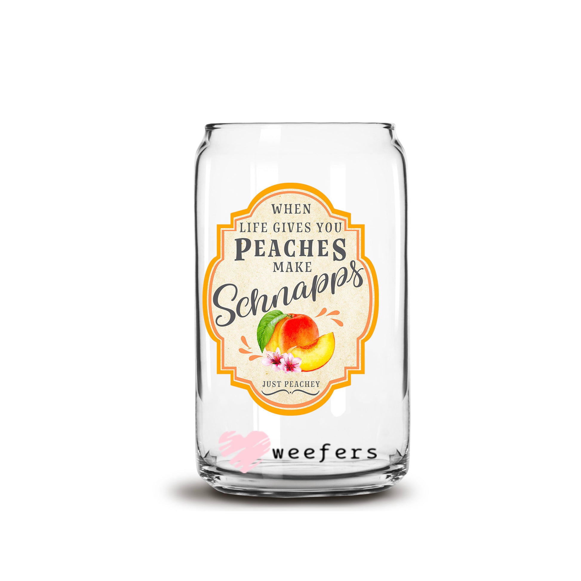 When Life Gives You Peaches Make Schnapps 16oz Libbey Glass Can UV DTF or Sublimation Wrap - Decal Transfers - Weefers