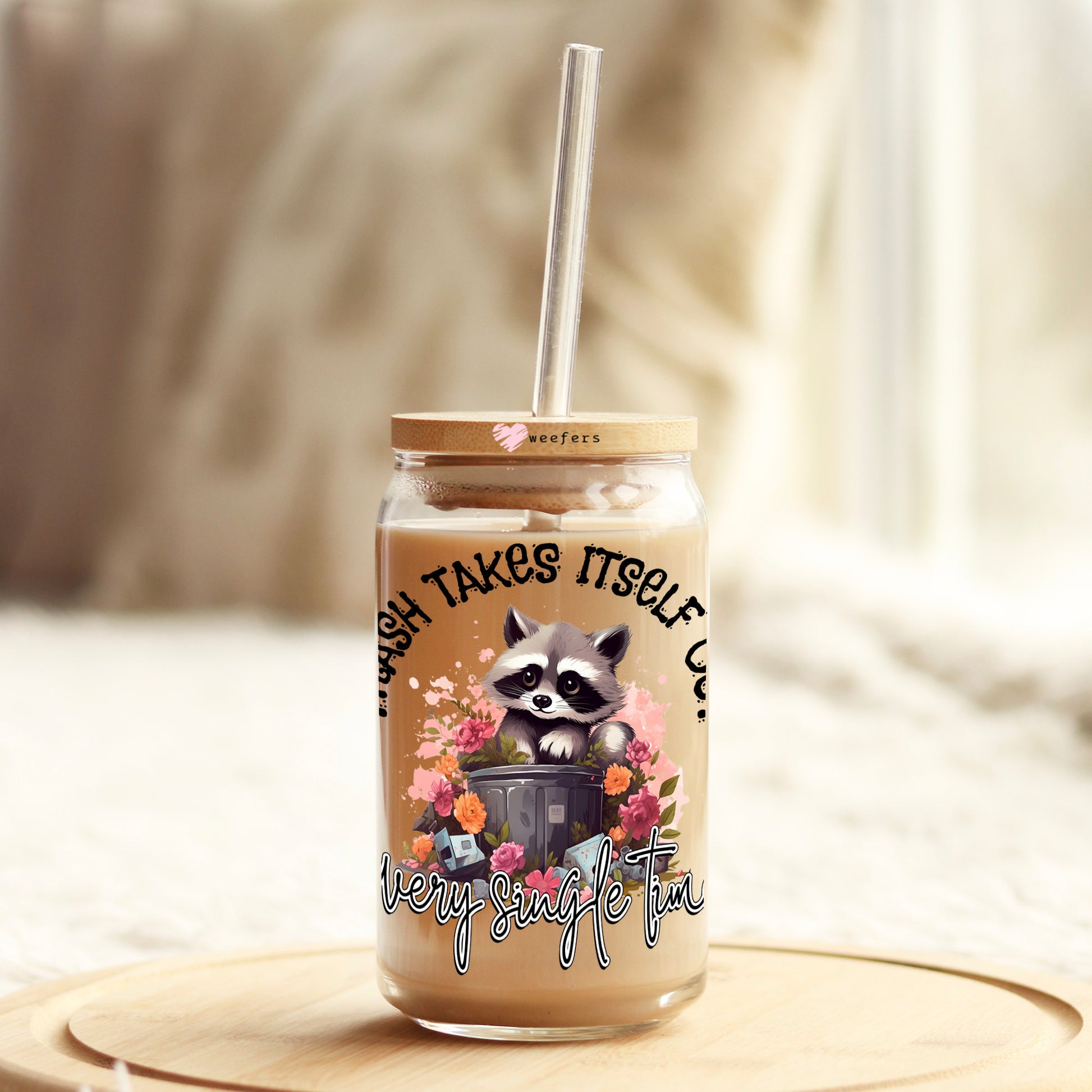 Trash Takes Itself Out Every Single Time 16oz Libbey Glass Can UV DTF or Sublimation Wrap Decal Transfer - Weefers