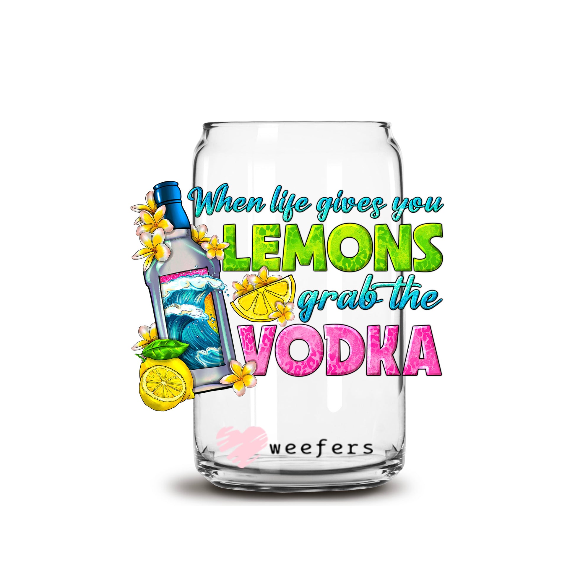 When Life Gives You Lemons Grab the Vodka 16oz Libbey Glass Can UV DTF or Sublimation Decal Transfer - Weefers