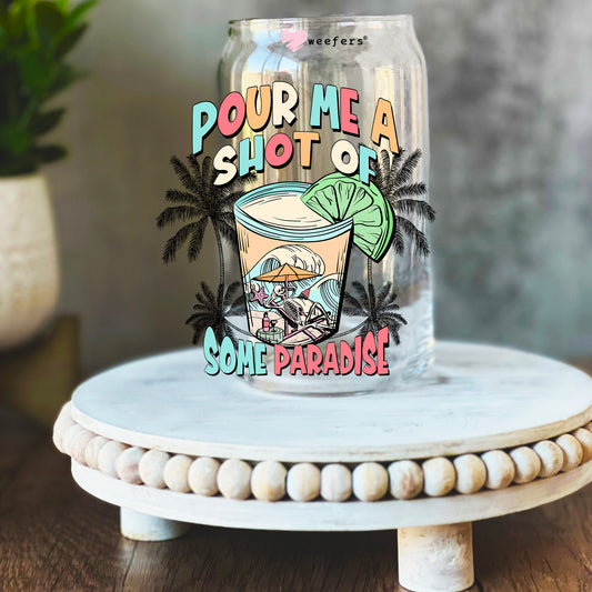 Pour Me A Shot Of Some Paradise 16oz Libbey Glass Can UV DTF or Sublimation Wrap Decal Transfer - Weefers