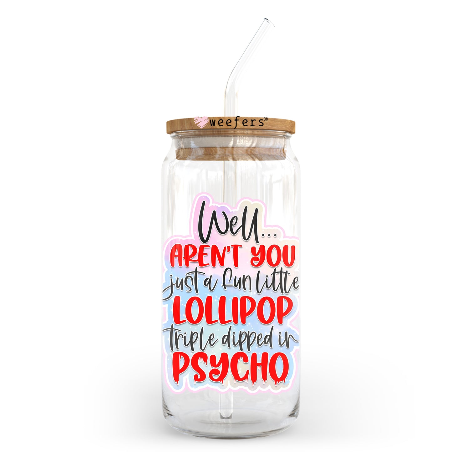 Well Aren't You Just a Fun Little Lollipop Triple Dipped in Psycho 20oz Libbey Glass Can UV DTF or Sublimation Wrap - Decal Transfer - Weefers