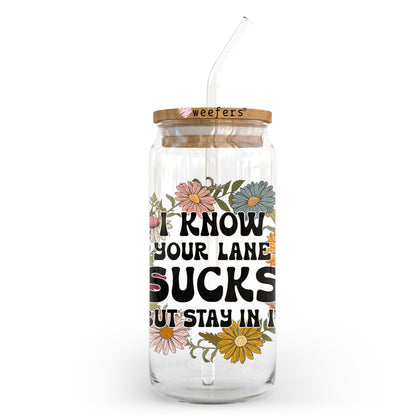 I Know Your Lane Sucks But Stay In It 20oz Libbey Glass Can, 34oz Hip Sip, 40oz Tumbler, 24oz Cold Cup UV DTF or Sublimation Decal Transfer - Weefers