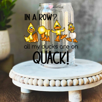 In a Row? All My Ducks are on Quack 16oz Libbey Glass Can UV DTF or Sublimation Wrap Decal Transfer - Weefers