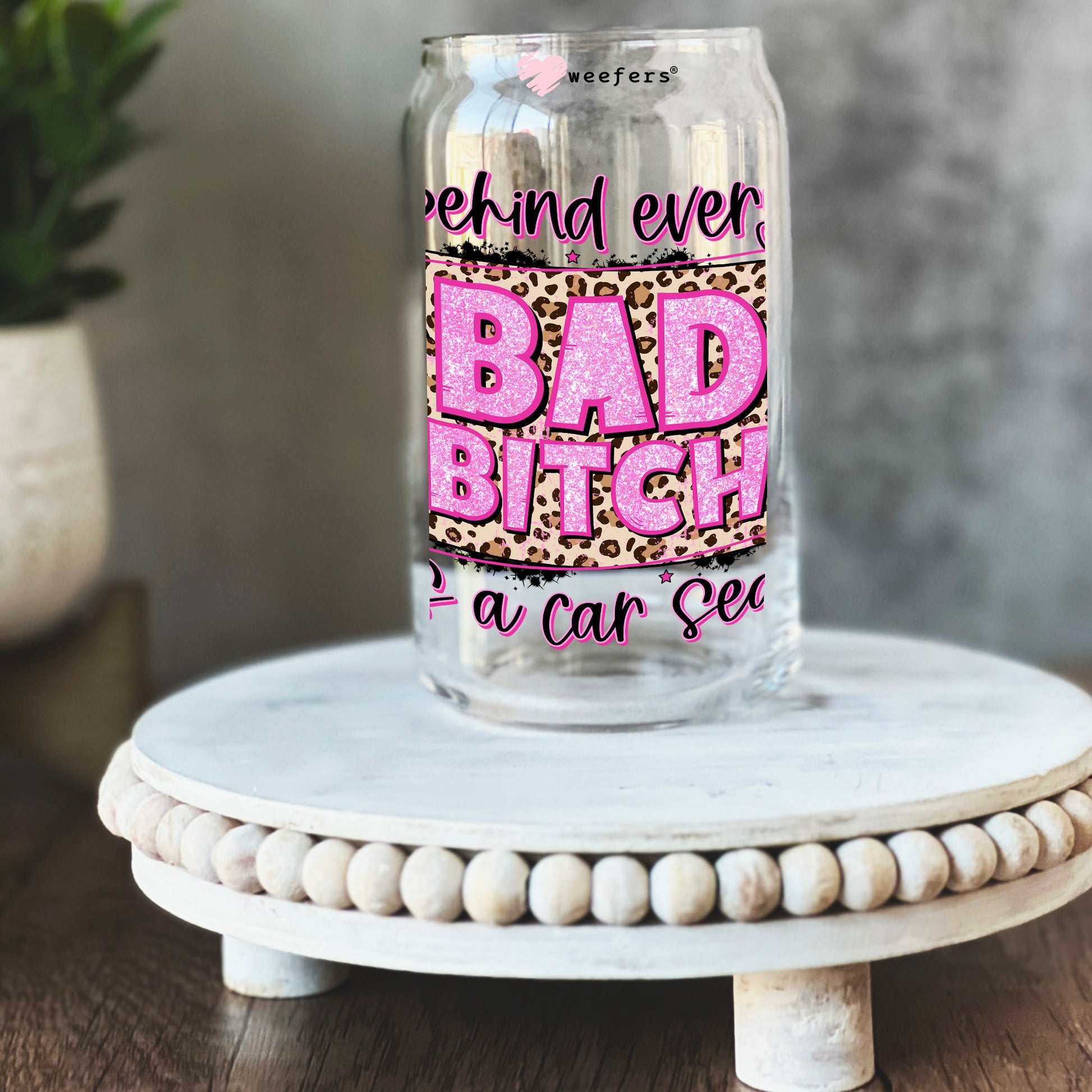 Behind Every Bad Bitch is a Car Seat 16oz Libbey Glass Can UV DTF or Sublimation Wrap - Decal - Weefers