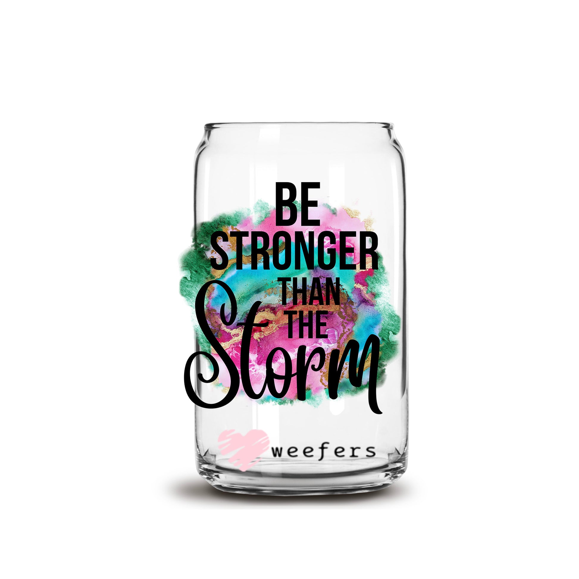 Be Stronger than the Storm 16oz Libbey Glass Can UV DTF or Sublimation Wrap - Decal - Weefers