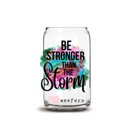 Be Stronger than the Storm 16oz Libbey Glass Can UV DTF or Sublimation Wrap - Decal - Weefers