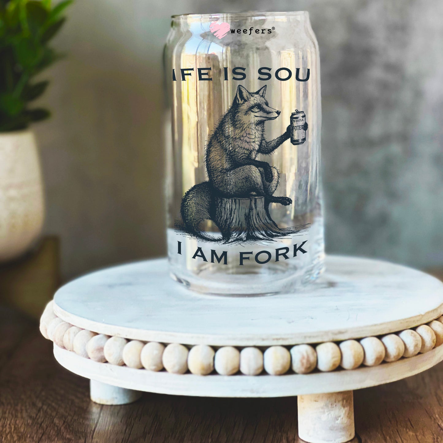 Life is Soup I am Fork 16oz Libbey Glass Can UV DTF or Sublimation Decal Transfer - Weefers