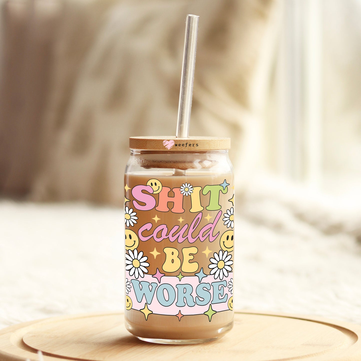 S*** Could Be Worse 16oz Libbey Glass Can UV DTF or Sublimation Wrap Decal Transfer - Weefers