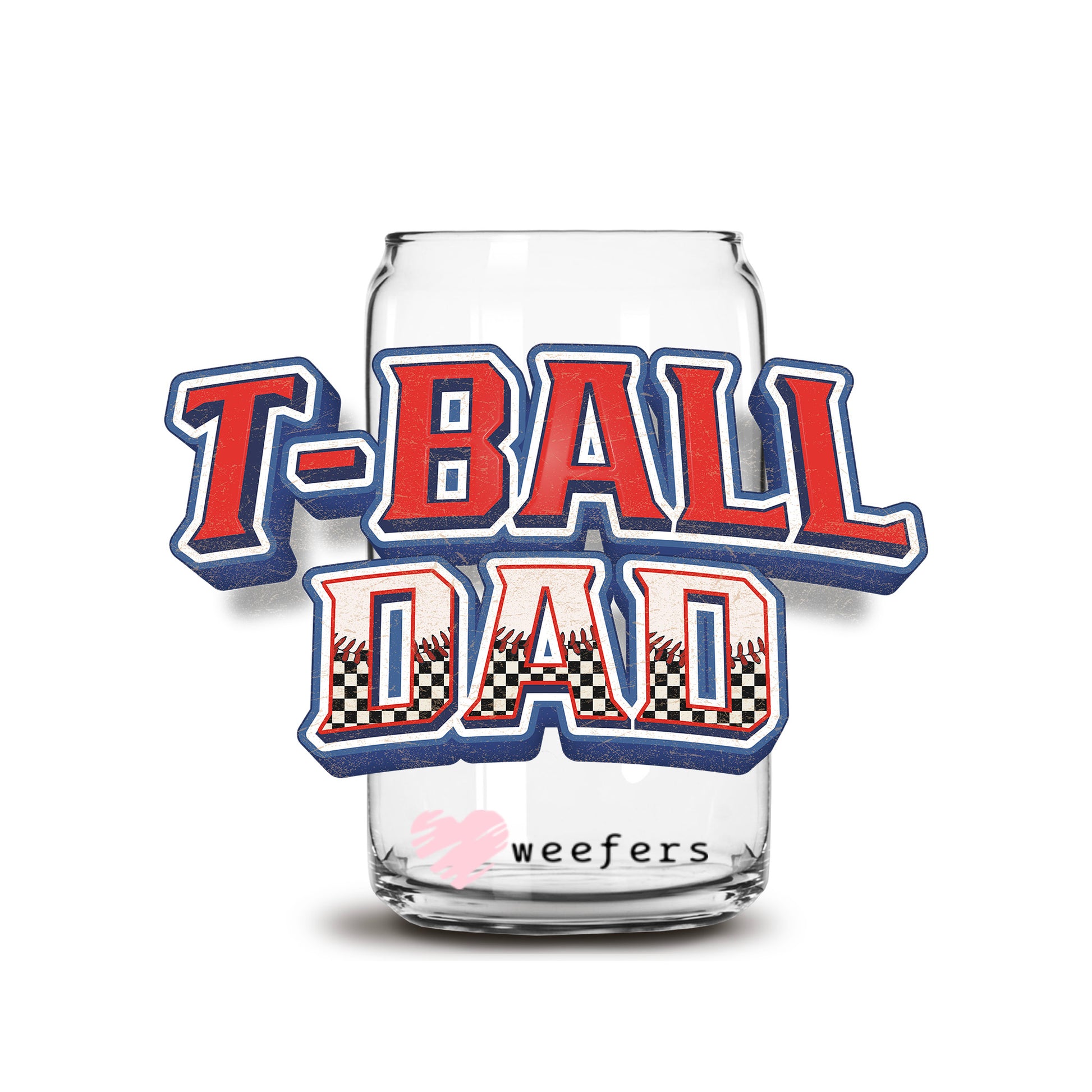 T-Ball Dad 16oz Libbey Glass Can UV DTF or Sublimation Wrap - Decal Transfer - Weefers