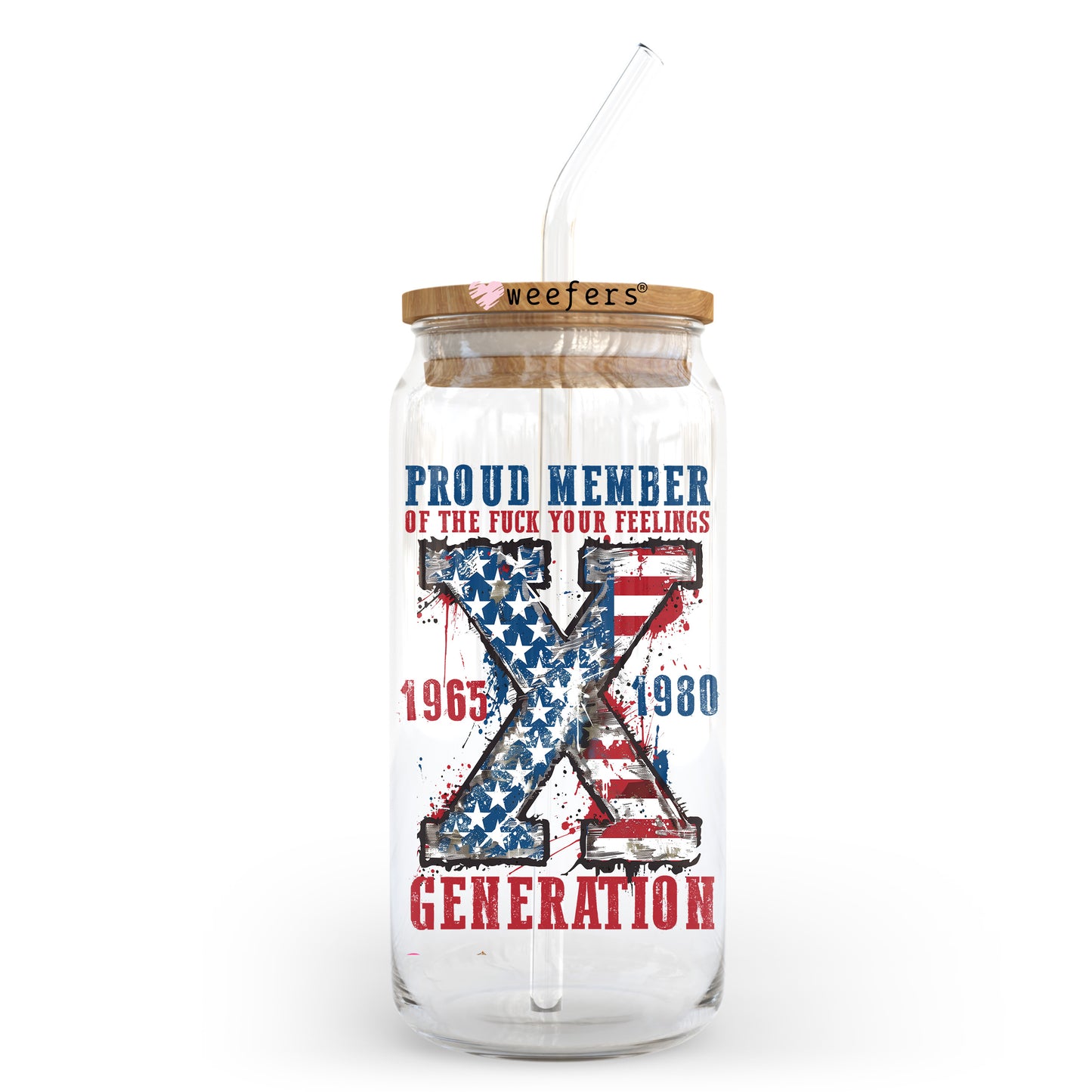 Proud Member of the Fu$k Your Feelings Generation X 1965-1980 20oz Libbey Glass Can, 34oz Hip Sip, 40oz Tumbler, 24oz Cold Cup UV DTF or Sublimation Decal Transfer - Weefers