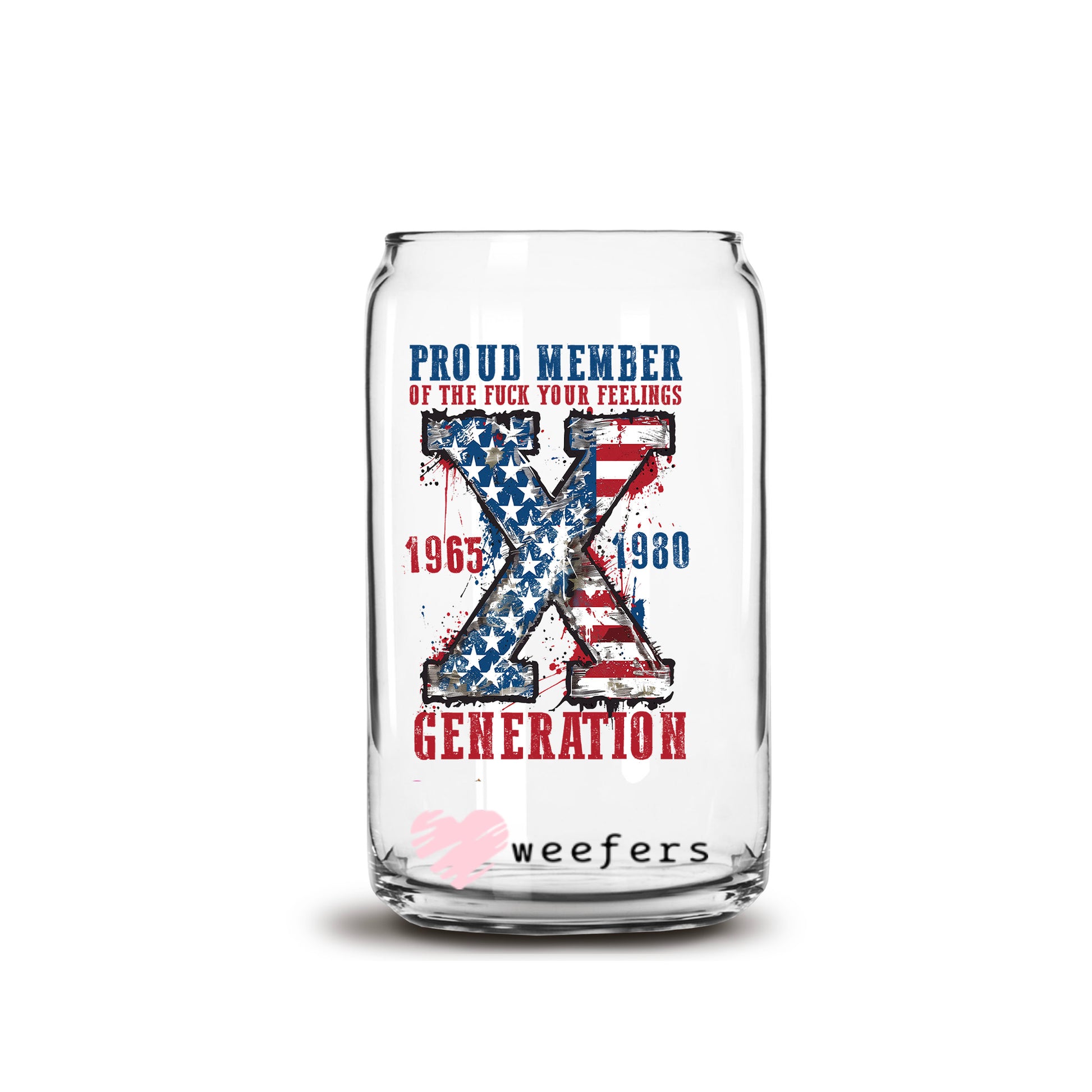 Proud Member of Fu$k your Feelings Generation X 1965-1980  16oz Libbey Glass Can UV DTF or Sublimation Wrap Decal Transfer - Weefers