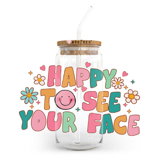 Happy To See Your Face Happy Face 20oz Libbey Glass Can, 34oz Hip Sip, 40oz Tumbler, 24oz Cold Cup UV DTF or Sublimation Decal Transfer - Weefers