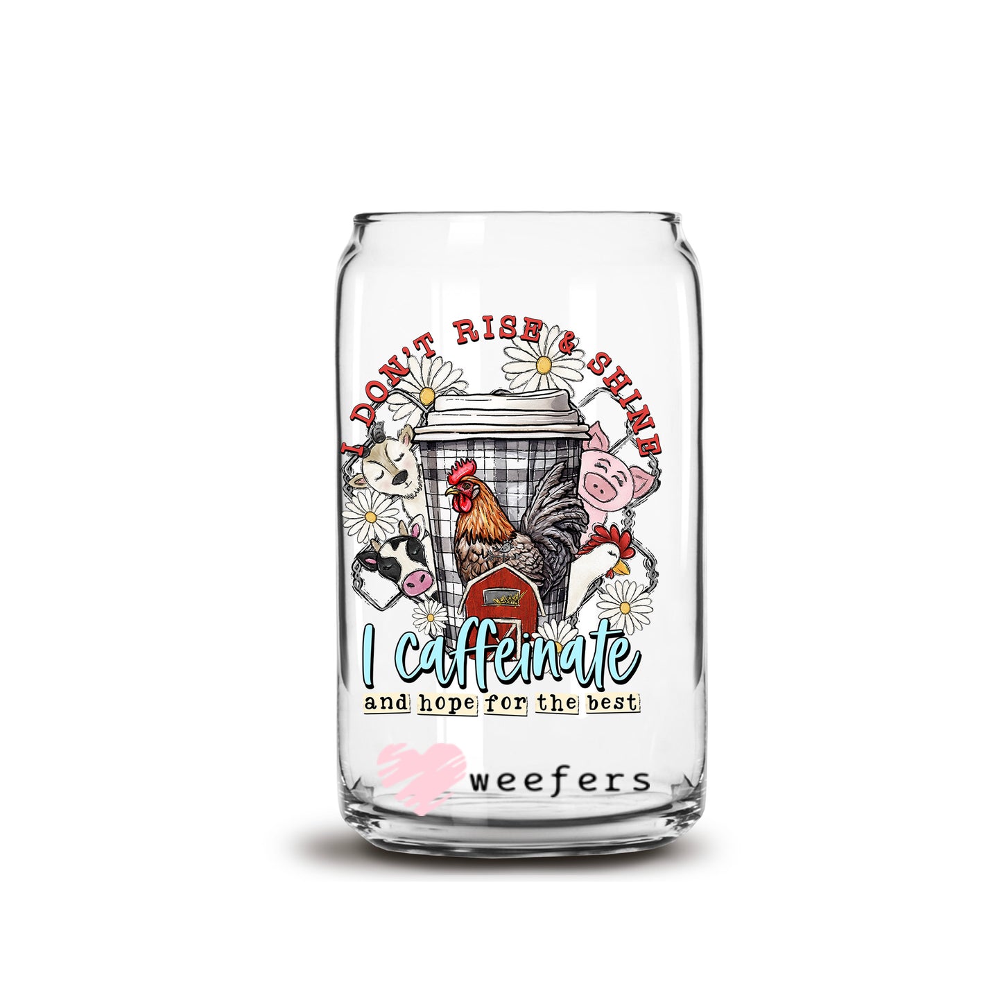 I Don't Rise And Shine I Caffeinate And Hope For The Best 16oz Libbey Glass Can UV DTF or Sublimation Wrap Decal Transfer - Weefers