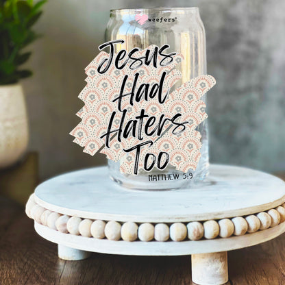 Jesus Had Haters Too 16oz Libbey Glass Can UV DTF or Sublimation Wrap Decal Transfer - Weefers