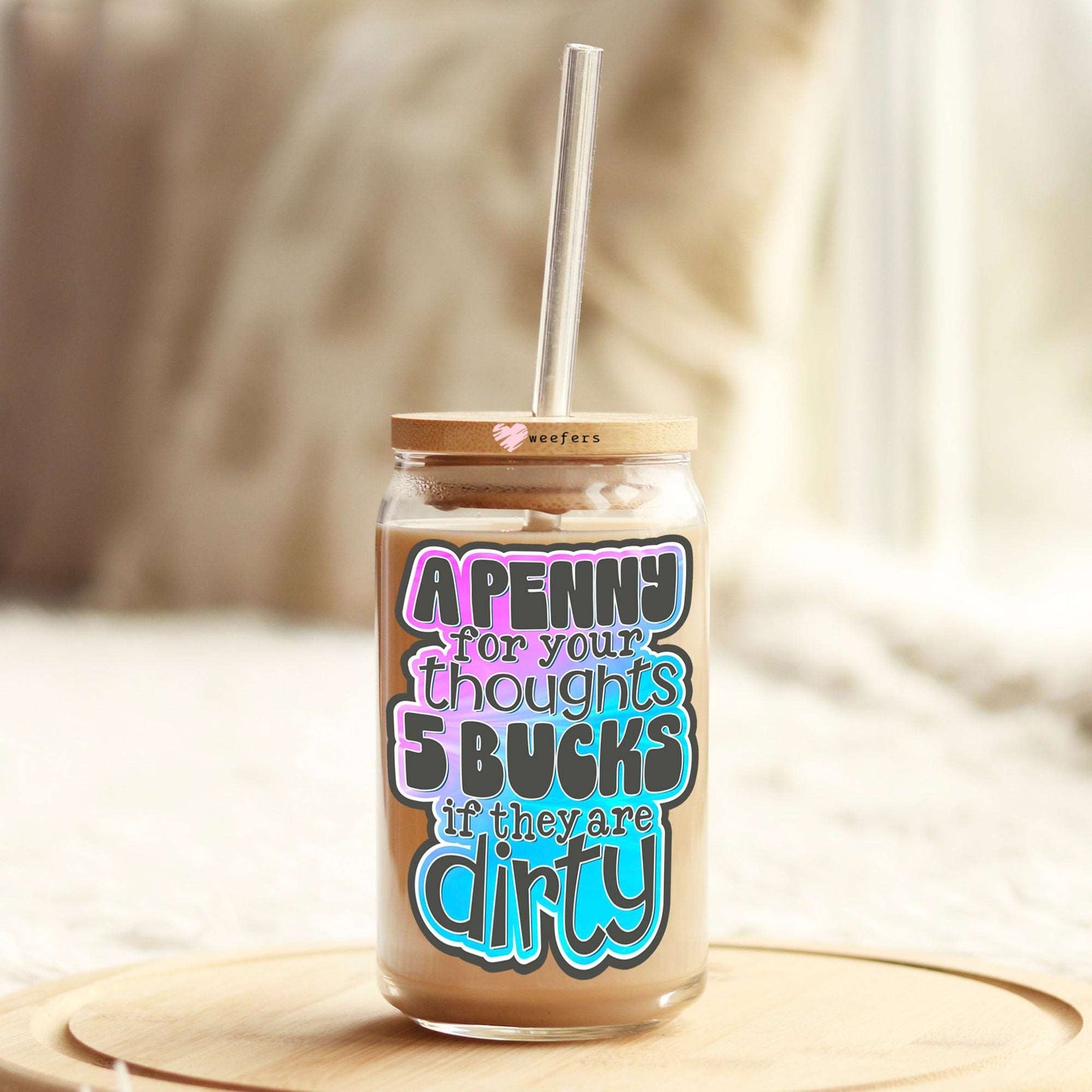 A Penny for Your Thoughts 5 Bucks If They are Dirty 16oz Libbey Glass Can UV DTF or Sublimation Wrap - Decal - Weefers