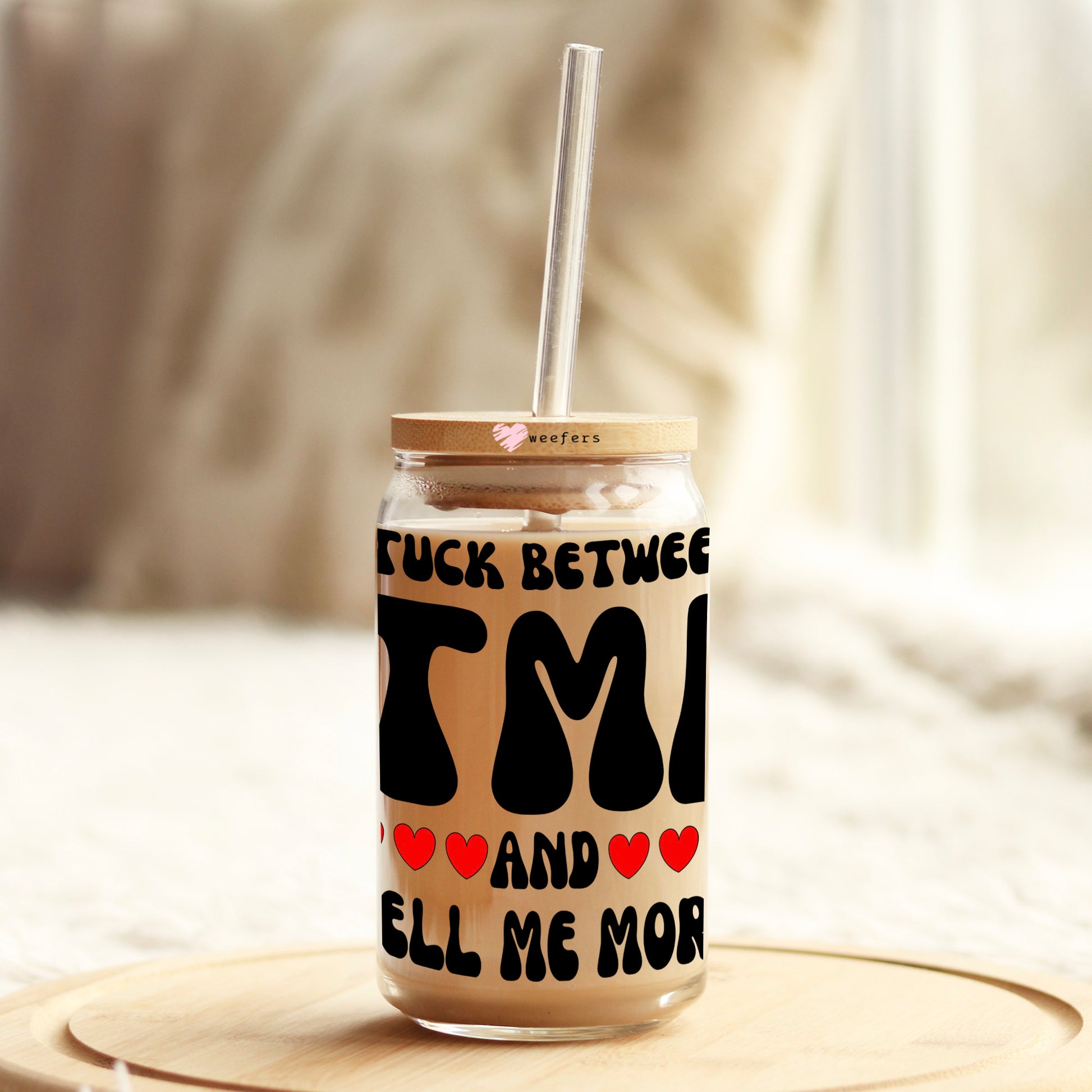 Stuck Between TMI and Tell Me More 16oz Libbey Glass Can UV DTF or Sublimation Wrap Decal Transfer - Weefers