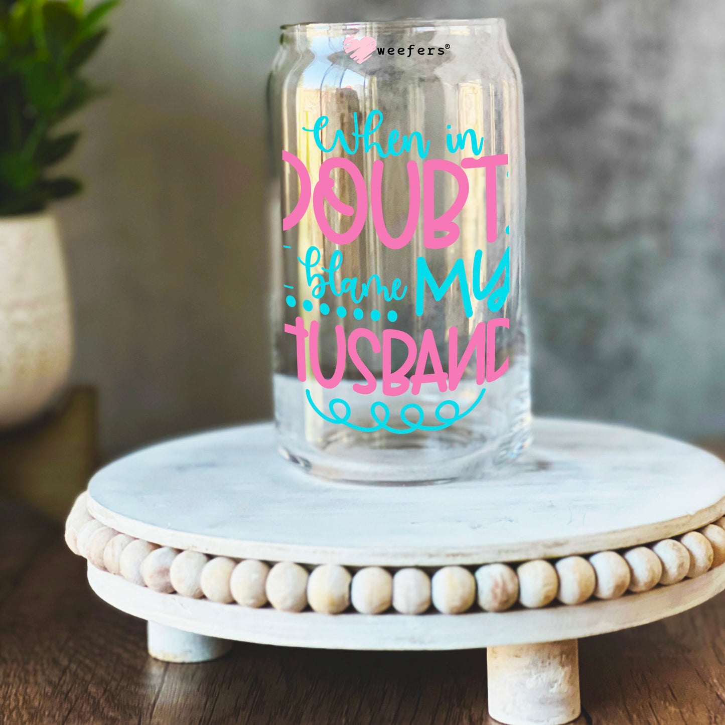 When in Doubt I Blame My Husband 16oz Libbey Glass Can UV DTF or Sublimation Decal Transfer - Weefers