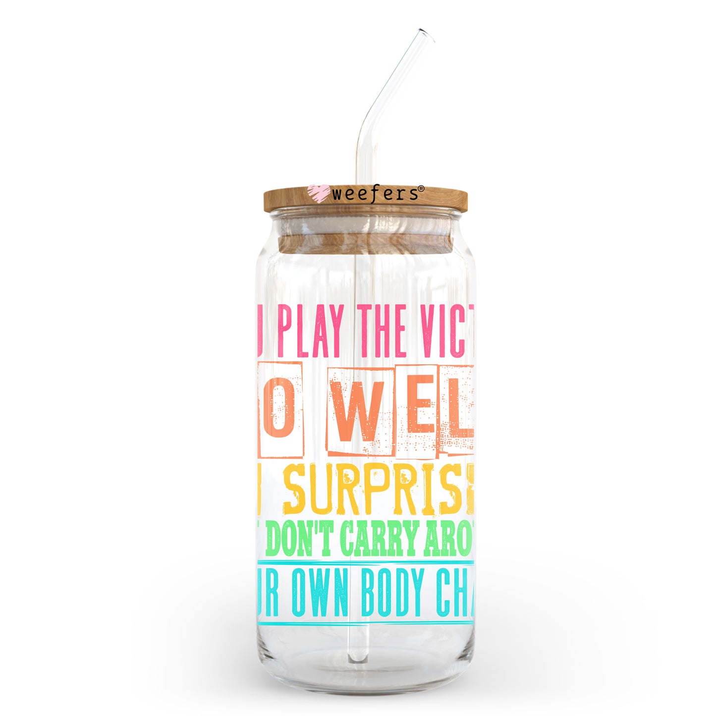 You Play The Victim So Well I'm Surprised You Don't Carry Around Your Own Body Chalk 20oz Libbey Glass Can, 34oz Hip Sip, 40oz Tumbler, 24oz Cold Cup UV DTF or Sublimation Decal Transfer - Weefers