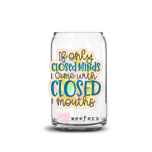 If Only Closed Minds Came with Closed Mouths 16oz Libbey Glass Can UV DTF or Sublimation Wrap - Decal - Weefers