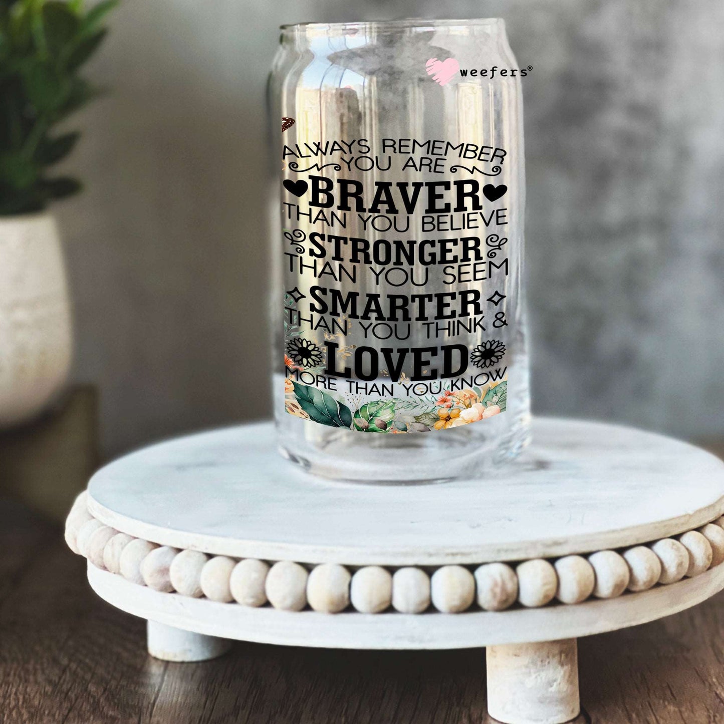 Always remember you are braver than you believe 16oz Libbey Glass Can UV DTF or Sublimation Wrap - Decal - Weefers