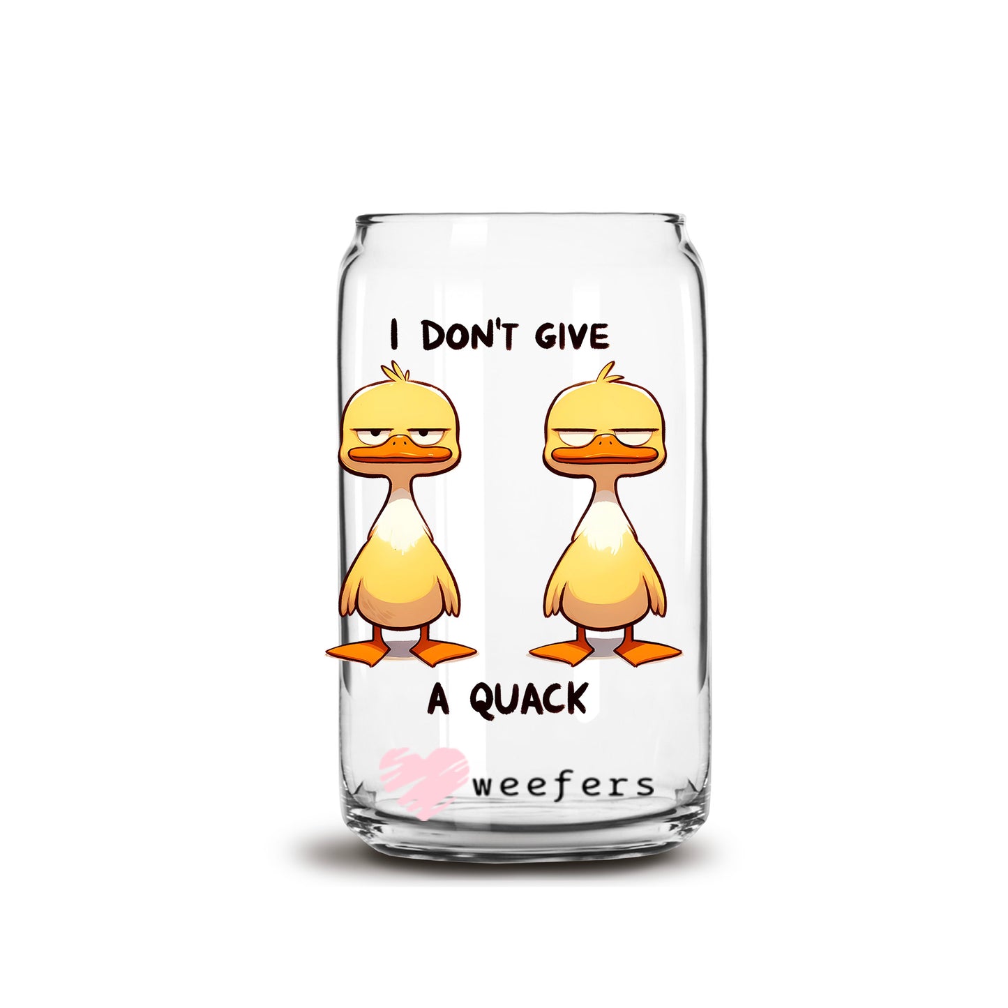 I Don't Give a Quack 16oz Libbey Glass Can UV DTF or Sublimation Decal Transfer - Weefers