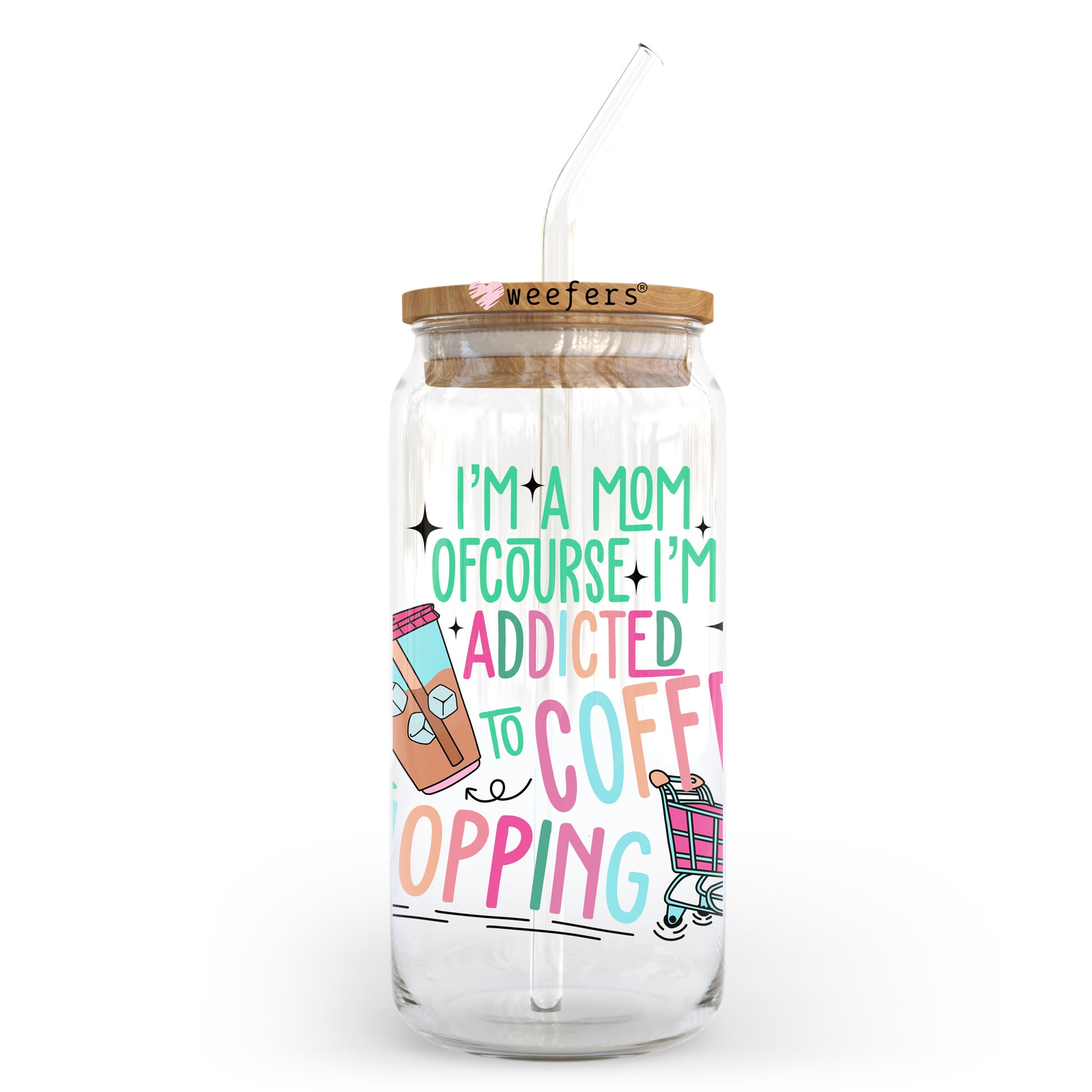 I'm A Mom Of Course I'm Addicted To Coffee And Shopping 20oz Libbey Glass Can UV DTF or Sublimation Wrap - Decal - Weefers