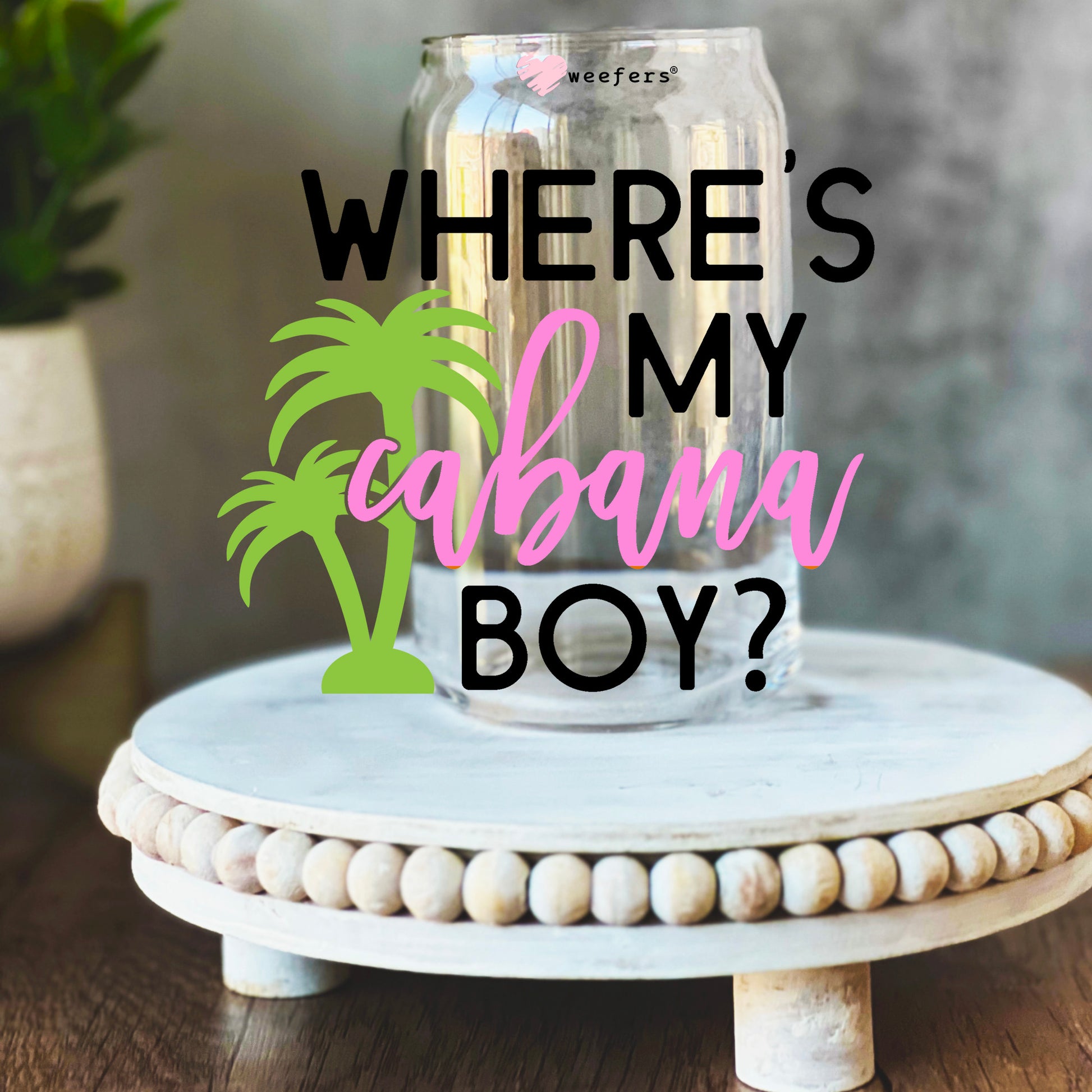 Where's My Cabana Boy? 16oz Libbey Glass Can UV DTF or Sublimation Wrap Decal Transfer - Weefers