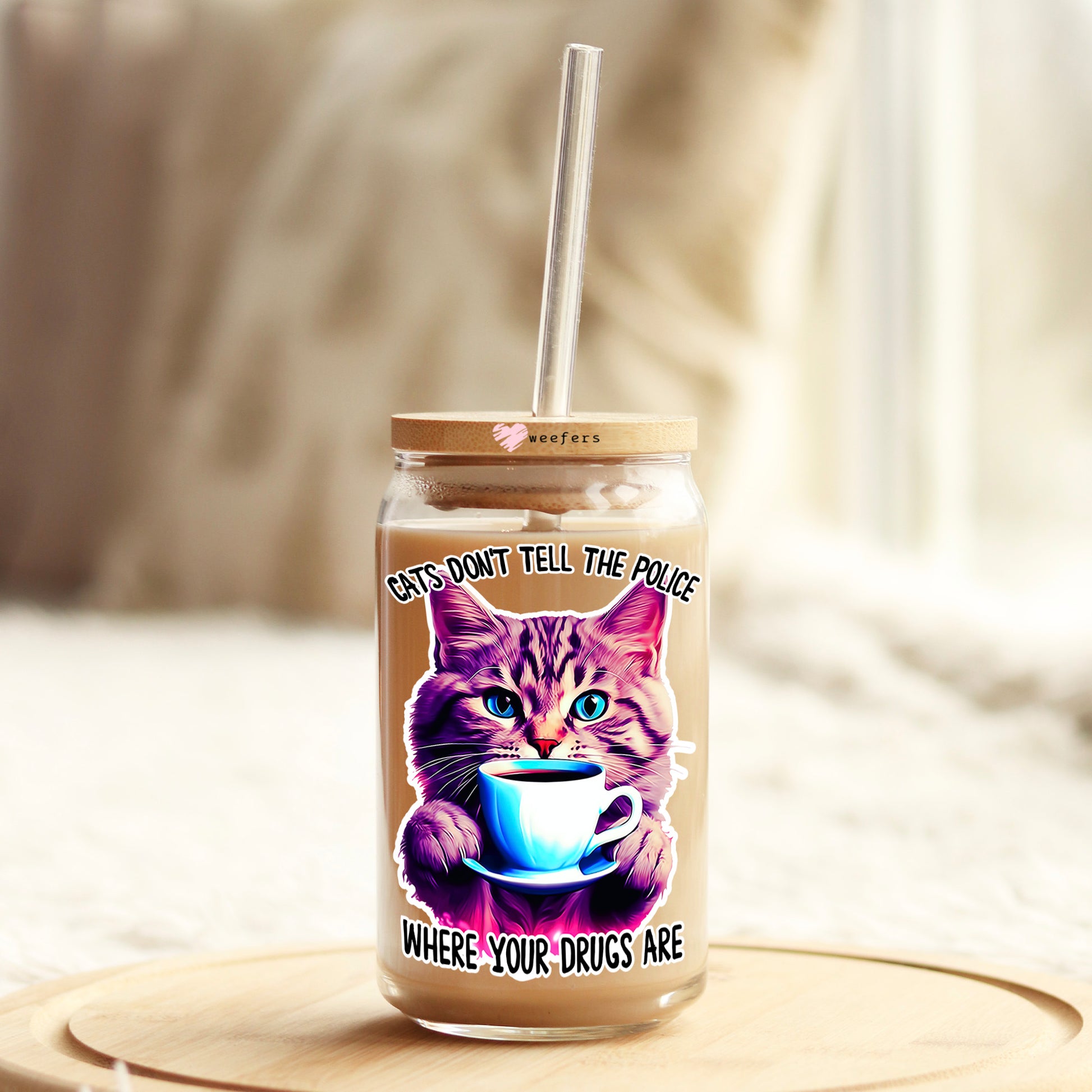 Cats Don't Tell The Police Where Your Drugs Are 16oz Libbey Glass Can UV DTF or Sublimation Wrap Decal Transfer - Weefers