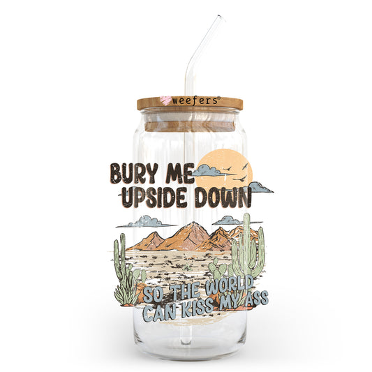 Bury Me Upside Down So the World Can Kiss My Ass  20oz Libbey Glass Can, 34oz Hip Sip, 40oz Tumbler, 24oz Cold Cup UV DTF or Sublimation Decal Transfer - Weefers