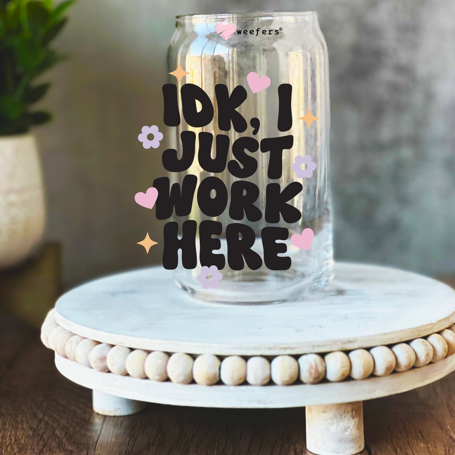 IDK I Just Work Here 16oz Libbey Glass Can UV DTF or Sublimation Wrap Decal Transfer - Weefers