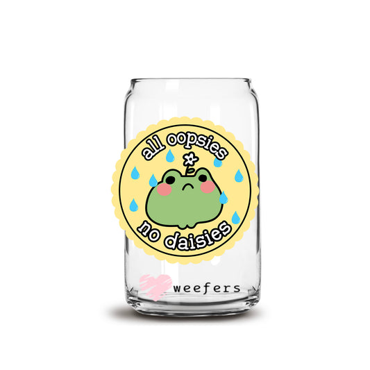 All Oopsies No Daisies 16oz Libbey Glass Can UV DTF or Sublimation Decal Transfer - Weefers