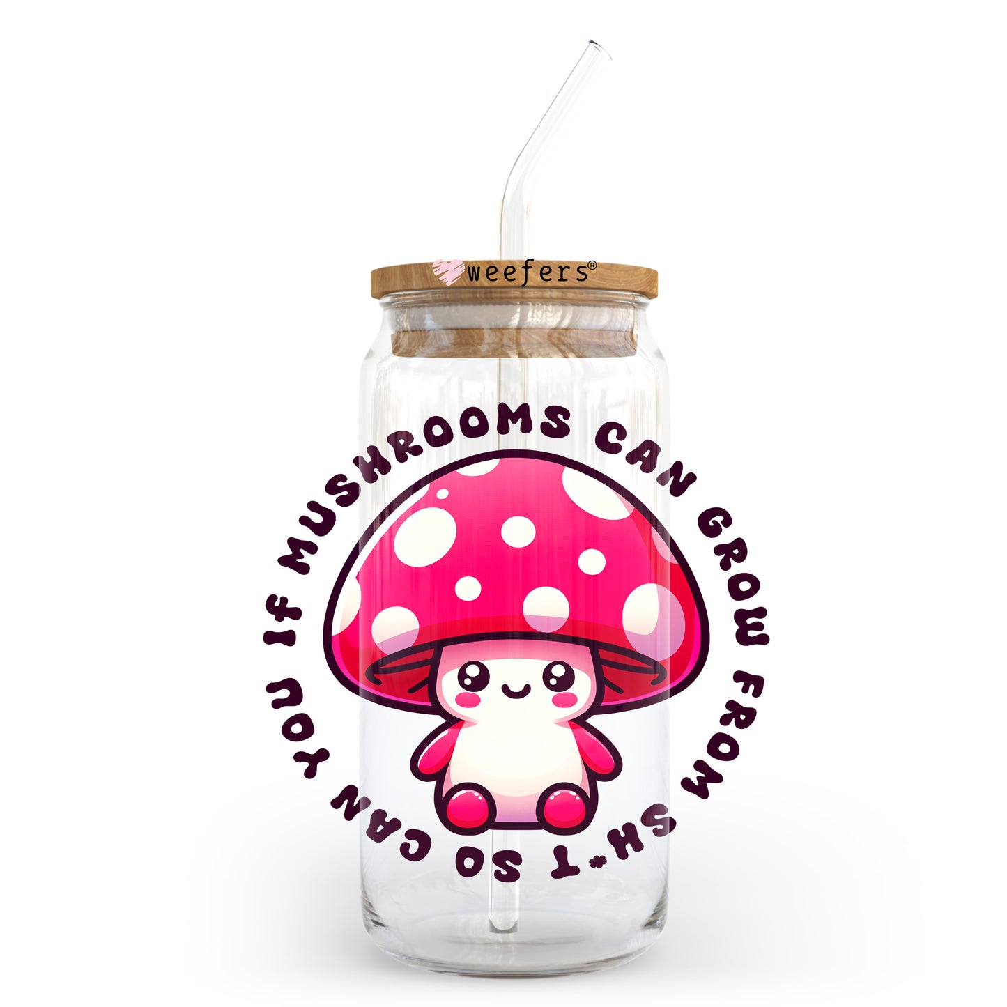 If a Mushroom Can Grow from Sh$t So Can you 20oz Libbey Glass Can UV DTF or Sublimation Decal Transfer - Weefers