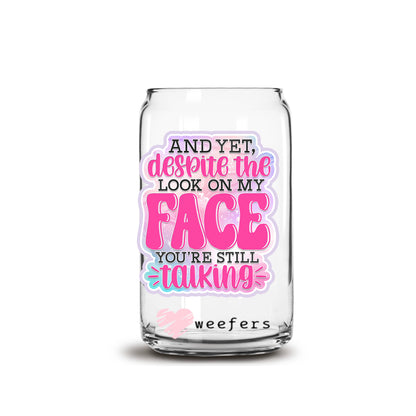 Despite the Look On My Face You're Still Talking 16oz Libbey Glass Can UV DTF or Sublimation Wrap - Decal - Weefers